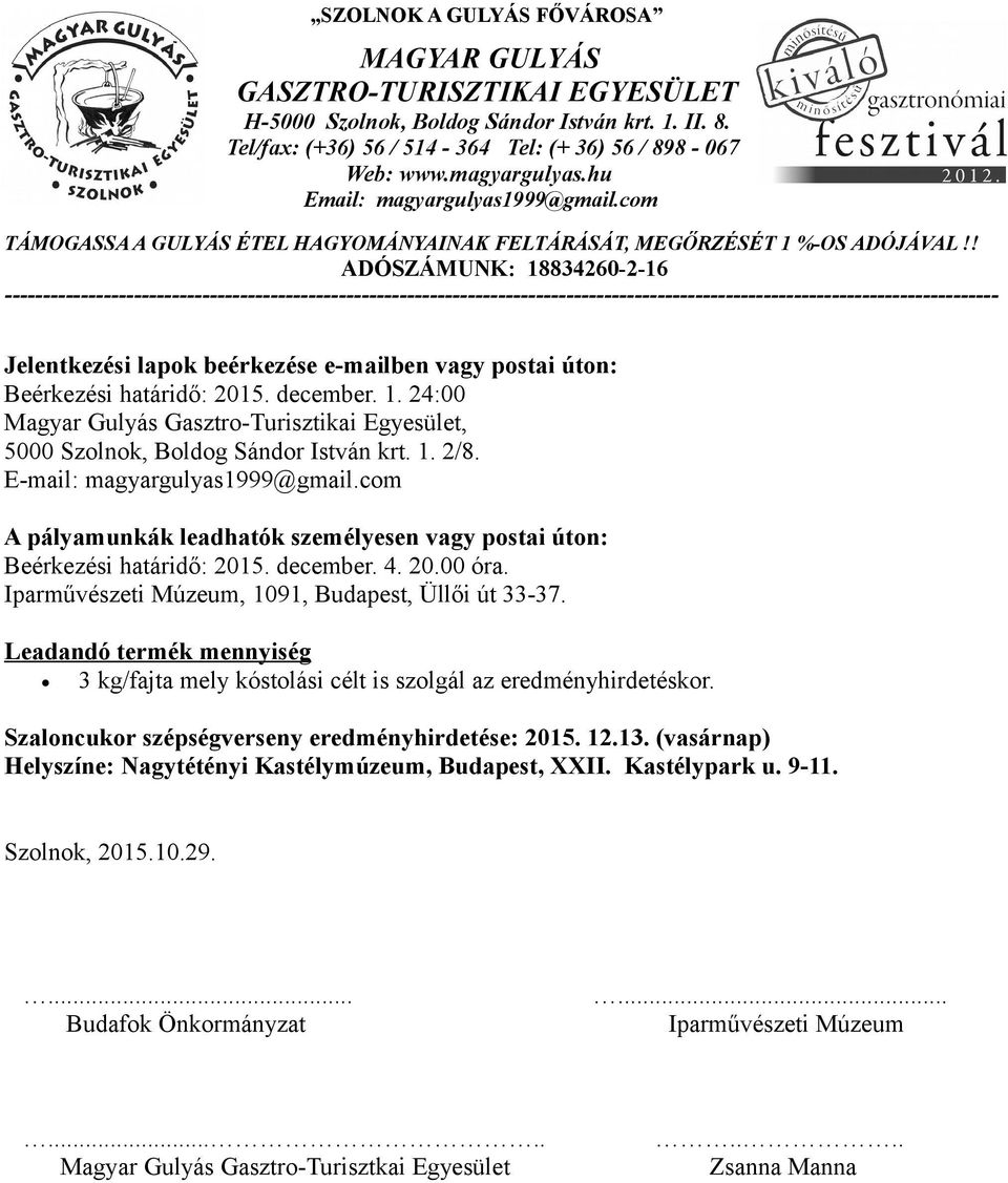 Iparművészeti Múzeum, 1091, Budapest, Üllői út 33-37. Leadandó termék mennyiség 3 kg/fajta mely kóstolási célt is szolgál az eredményhirdetéskor.