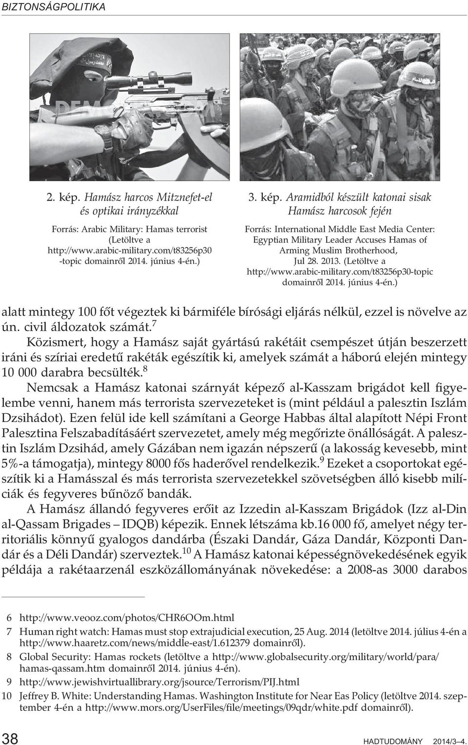 2013. (Letöltve a http://www.arabic-military.com/t83256p30-topic domainrõl 2014. június 4-én.) alatt mintegy 100 fõt végeztek ki bármiféle bírósági eljárás nélkül, ezzel is növelve az ún.