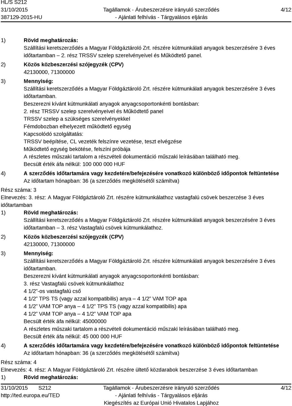 rész TRSSV szelep szerelvényeivel és Működtető panel TRSSV szelep a szükséges szerelvényekkel Fémdobozban elhelyezett működtető egység Kapcsolódó szolgáltatás: TRSSV beépítése, CL vezeték felszínre