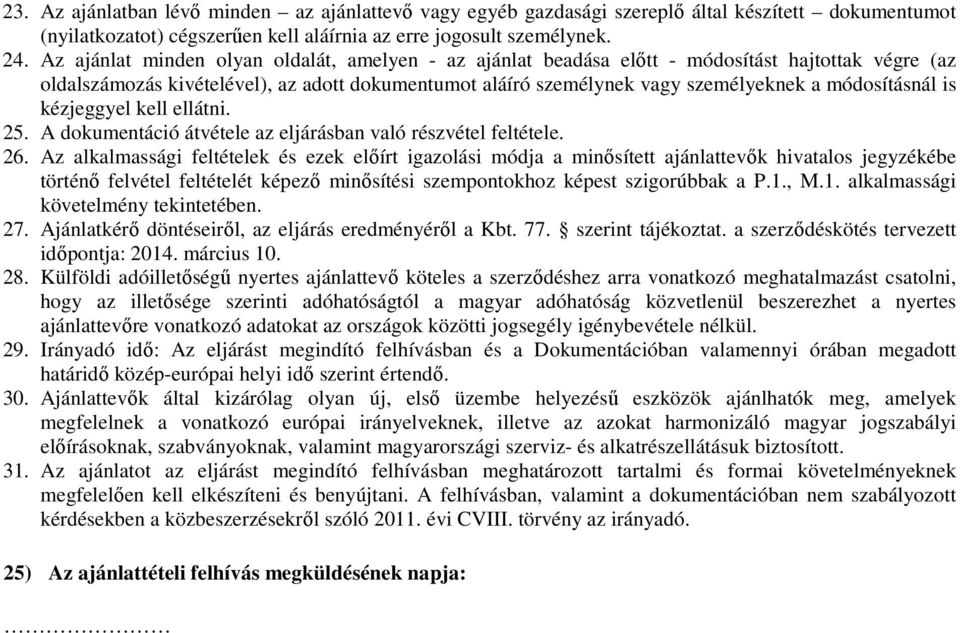 módosításnál is kézjeggyel kell ellátni. 25. A dokumentáció átvétele az eljárásban való részvétel feltétele. 26.