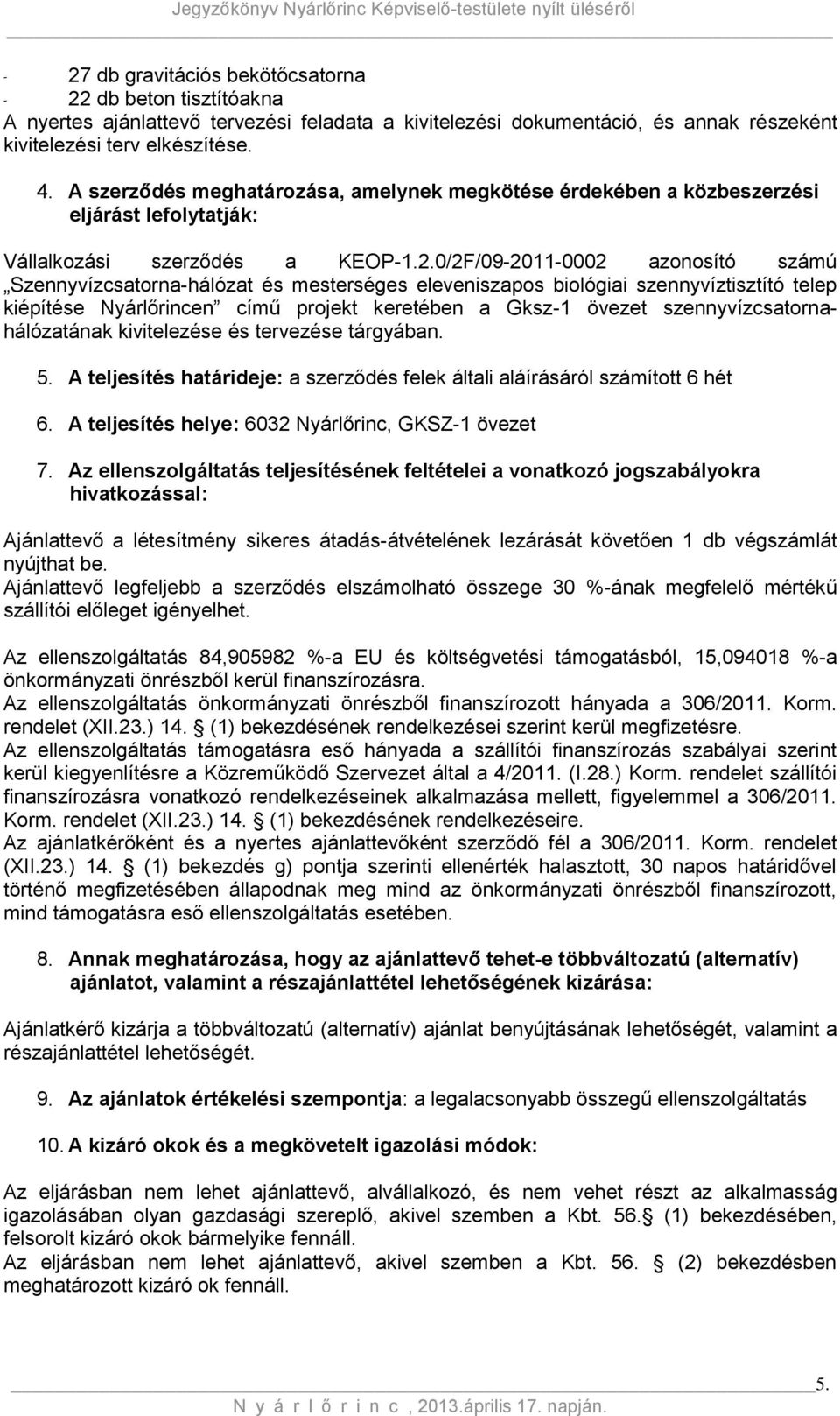 0/2F/09-2011-0002 azonosító számú Szennyvízcsatorna-hálózat és mesterséges eleveniszapos biológiai szennyvíztisztító telep kiépítése Nyárlőrincen című projekt keretében a Gksz-1 övezet