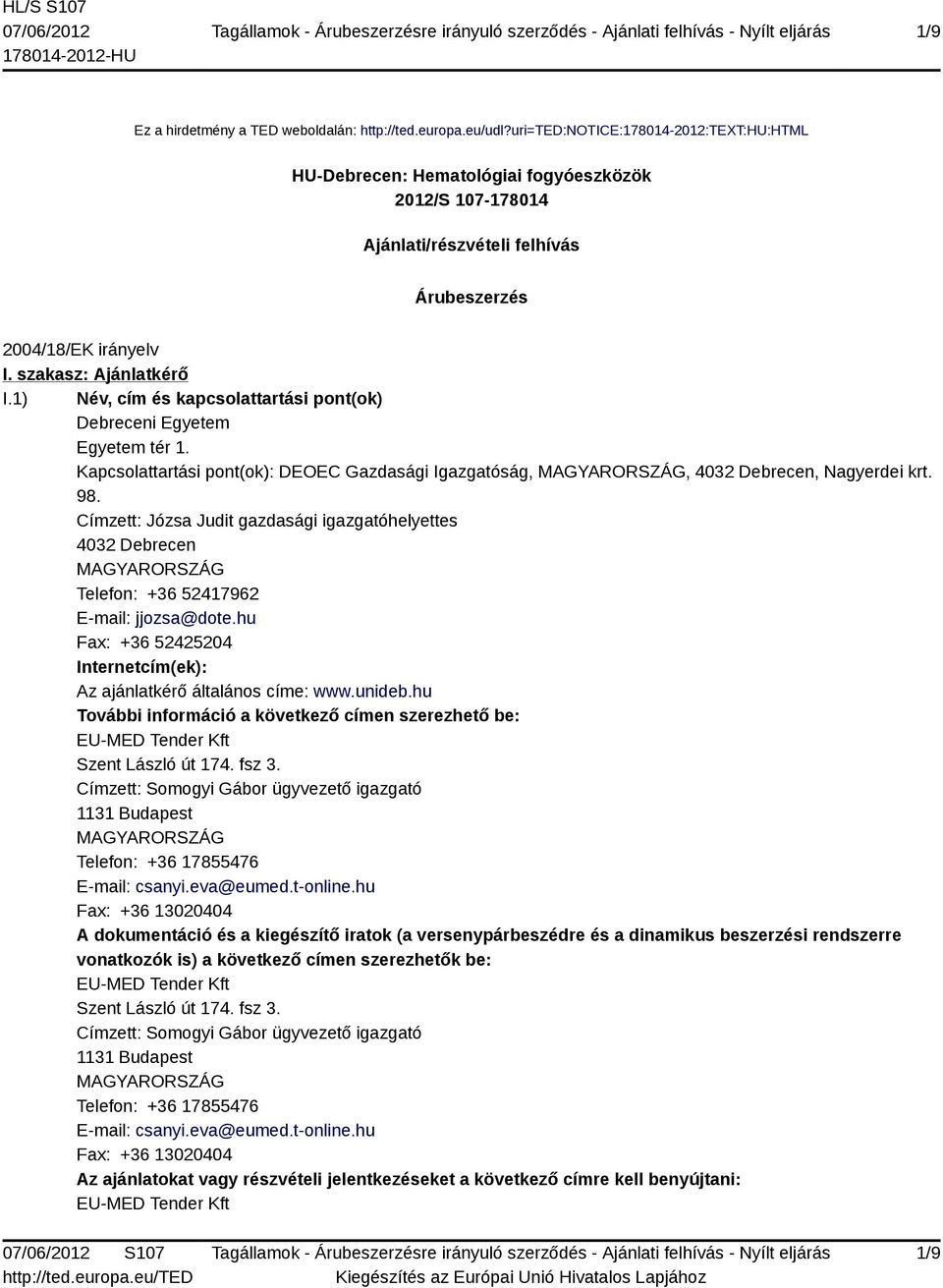 1) Név, cím és kapcsolattartási pont(ok) Debreceni Egyetem Egyetem tér 1. Kapcsolattartási pont(ok): DEOEC Gazdasági Igazgatóság,, 4032 Debrecen, Nagyerdei krt. 98.