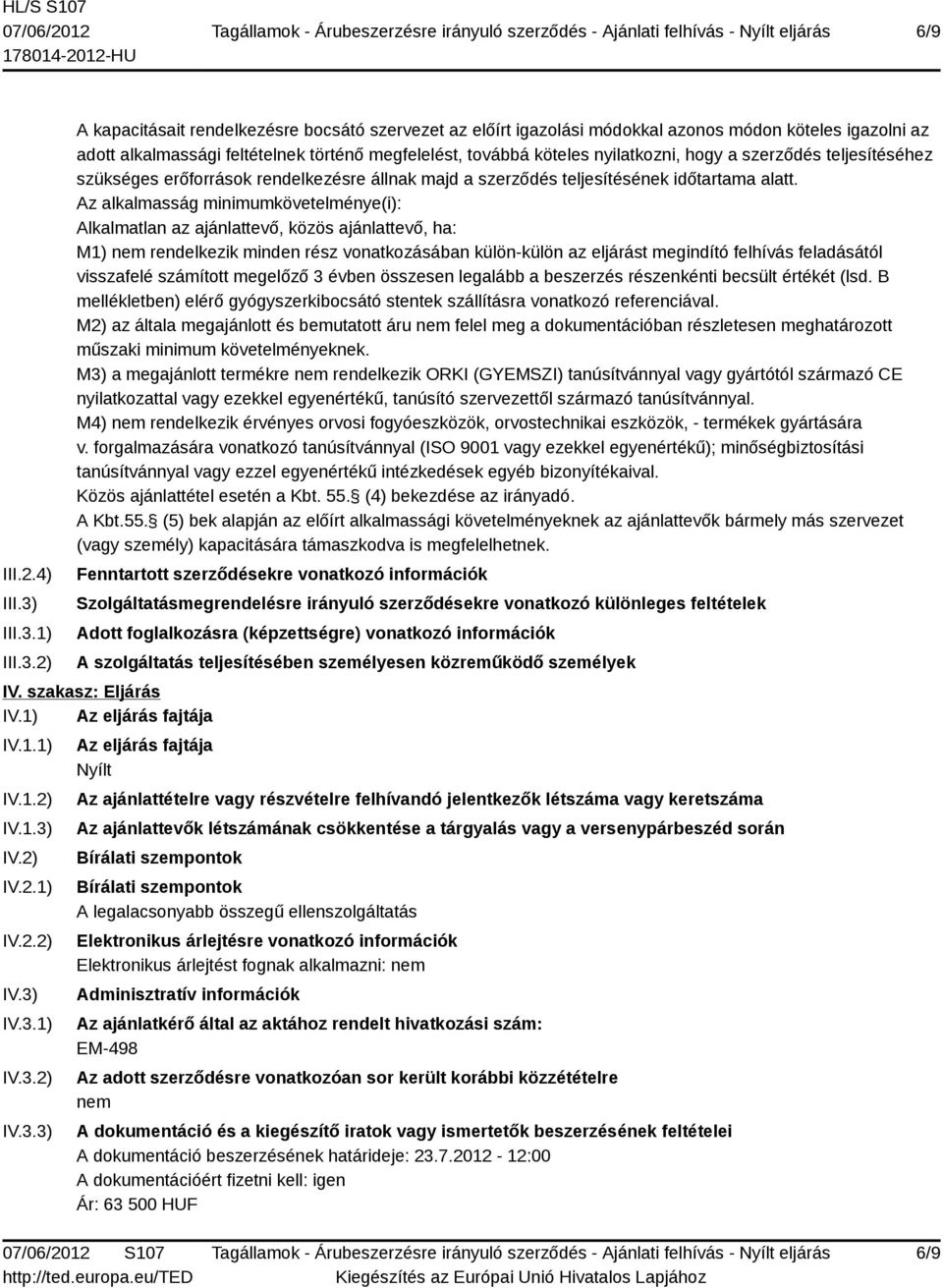 1) 2) A kapacitásait rendelkezésre bocsátó szervezet az előírt igazolási módokkal azonos módon köteles igazolni az adott alkalmassági feltételnek történő megfelelést, továbbá köteles nyilatkozni,