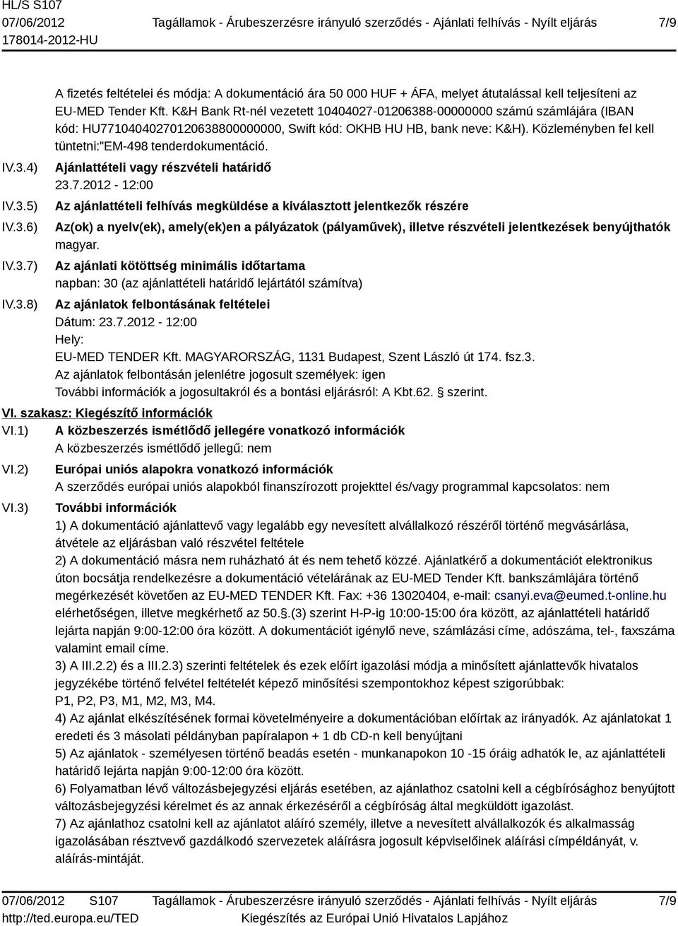 Közleményben fel kell tüntetni:"em-498 tenderdokumentáció. Ajánlattételi vagy részvételi határidő 23.7.