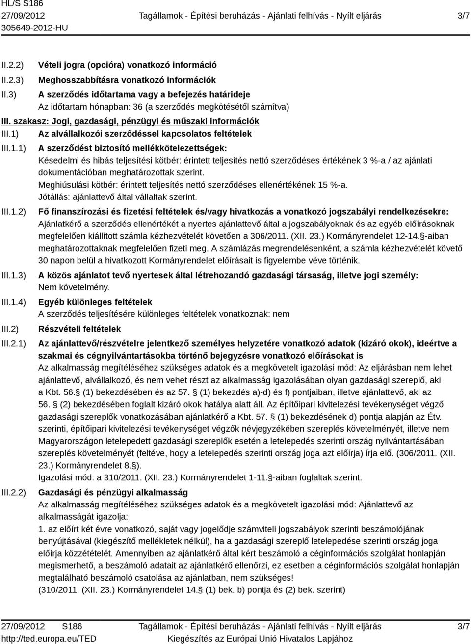 III. szakasz: Jogi, gazdasági, pénzügyi és műszaki információk III.1) Az alvállalkozói szerződéssel kapcsolatos feltételek III.1.1) III.1.2)