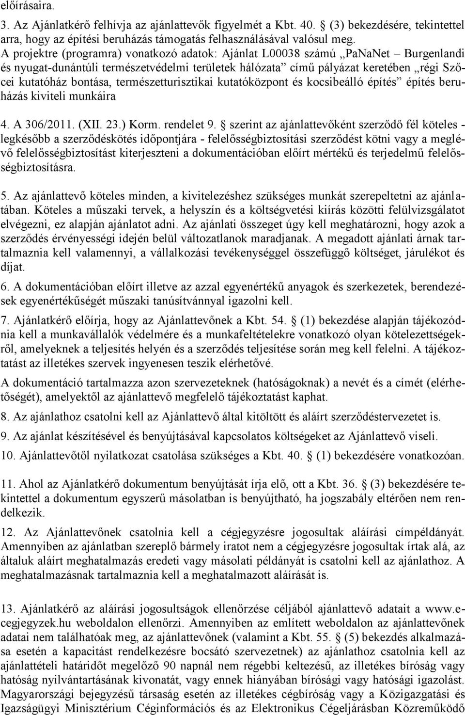 természetturisztikai kutatóközpont és kocsibeálló építés építés beruházás kiviteli munkáira 4. A 306/2011. (XII. 23.) Korm. rendelet 9.