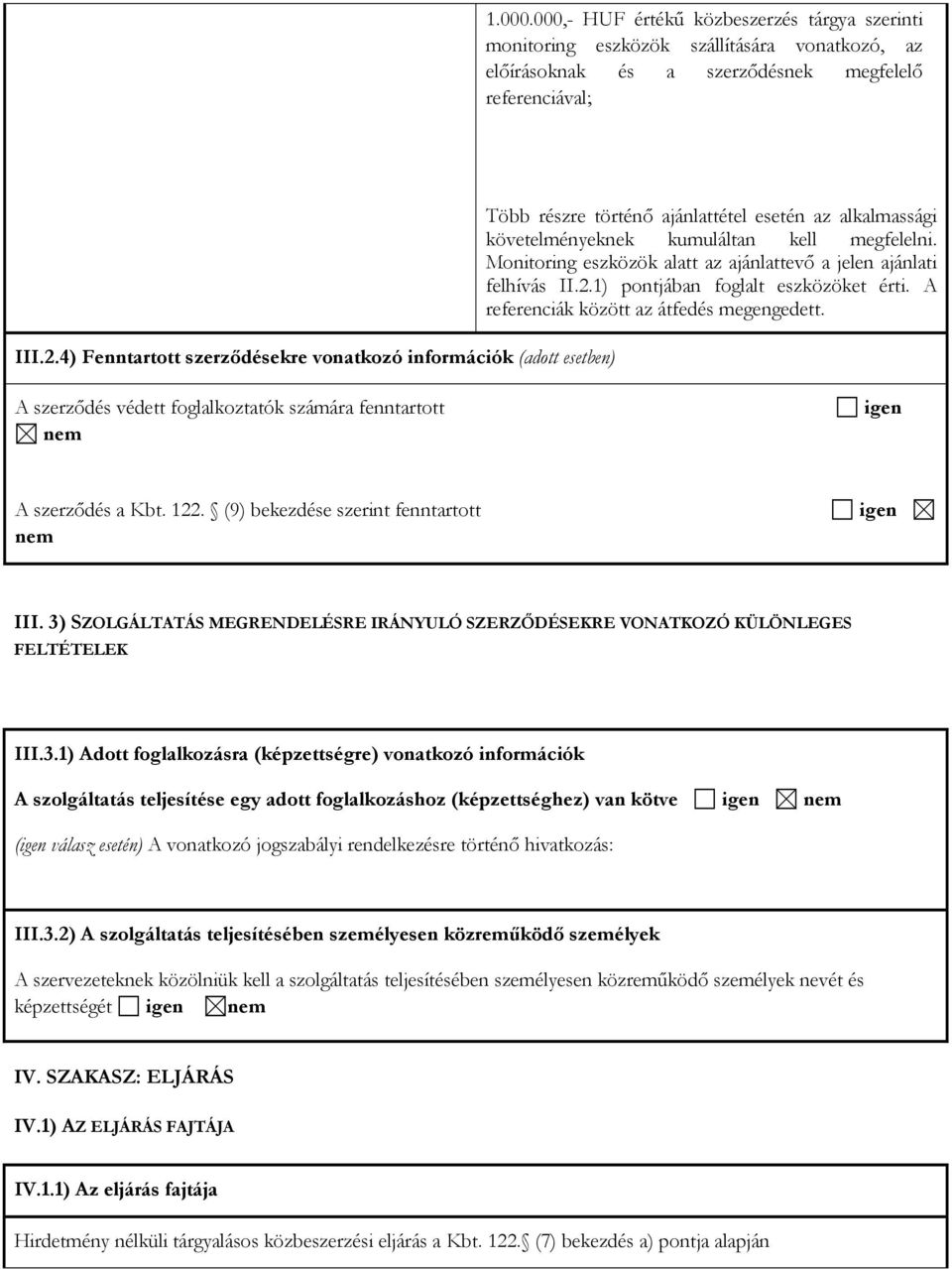 Monitoring eszközök alatt az ajánlattevő a jelen ajánlati felhívás II.2.1) pontjában foglalt eszközöket érti. A referenciák között az átfedés megengedett.