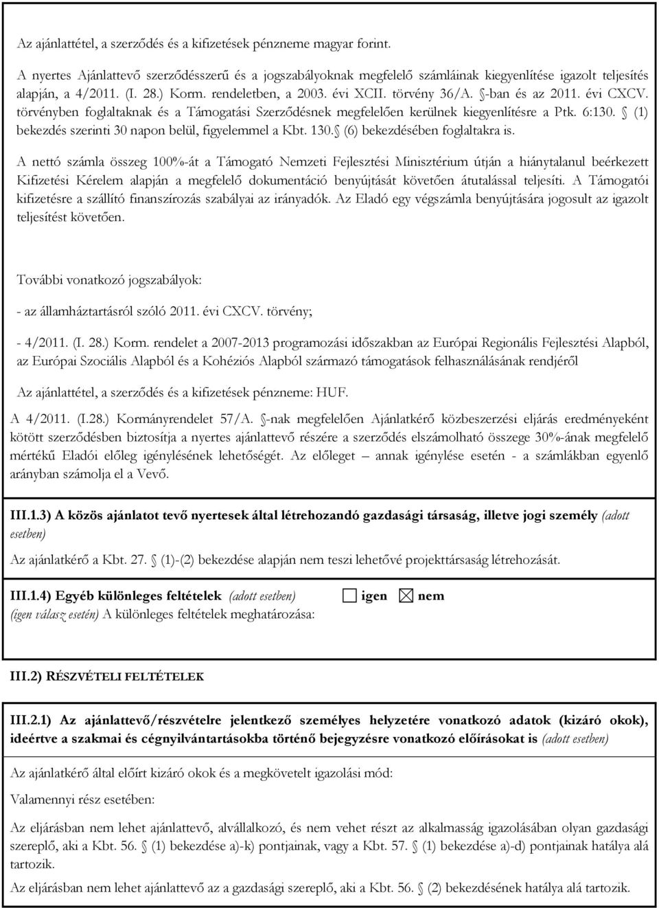 (1) bekezdés szerinti 30 napon belül, figyelemmel a Kbt. 130. (6) bekezdésében foglaltakra is.