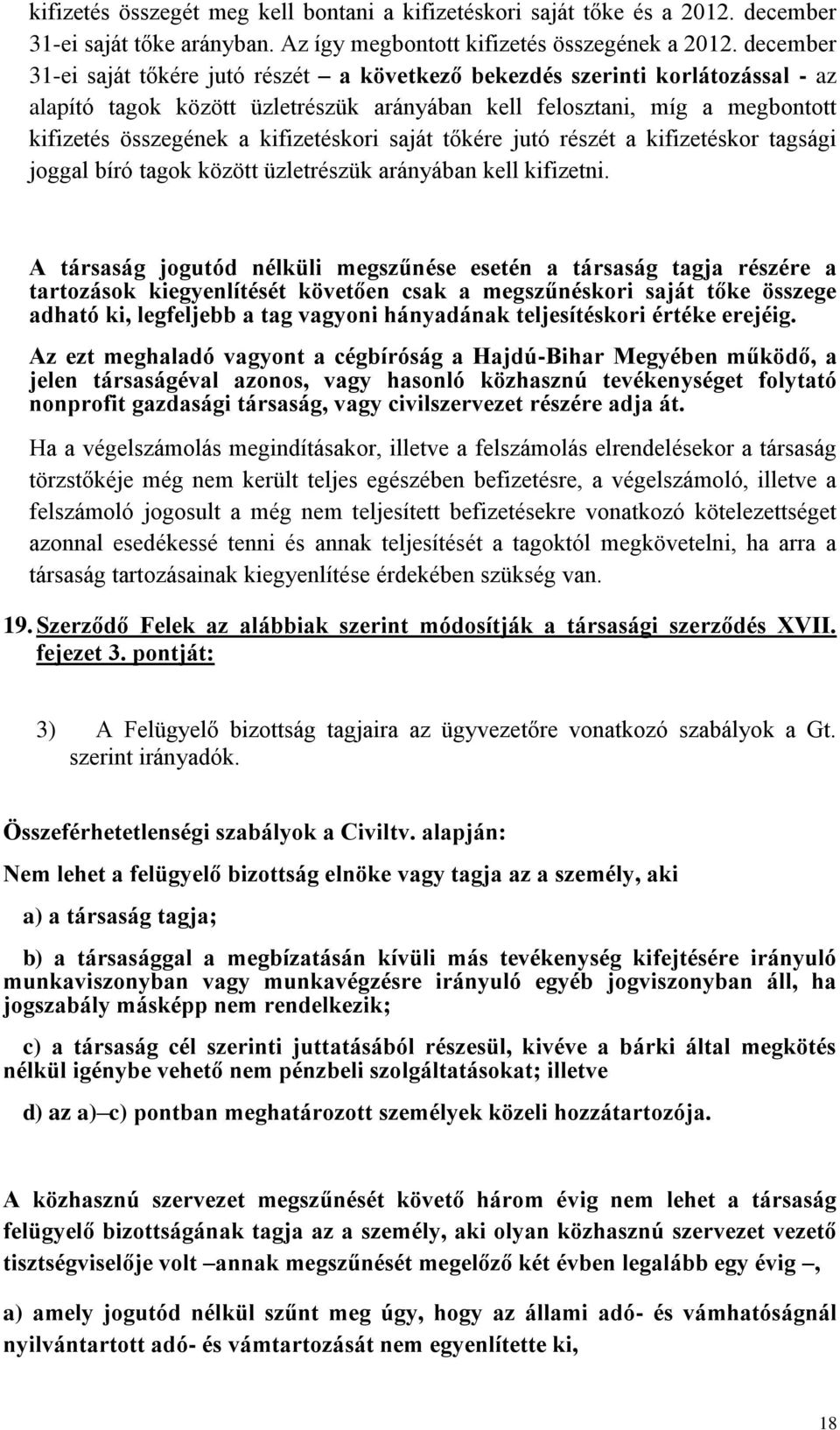 kifizetéskori saját tőkére jutó részét a kifizetéskor tagsági joggal bíró tagok között üzletrészük arányában kell kifizetni.