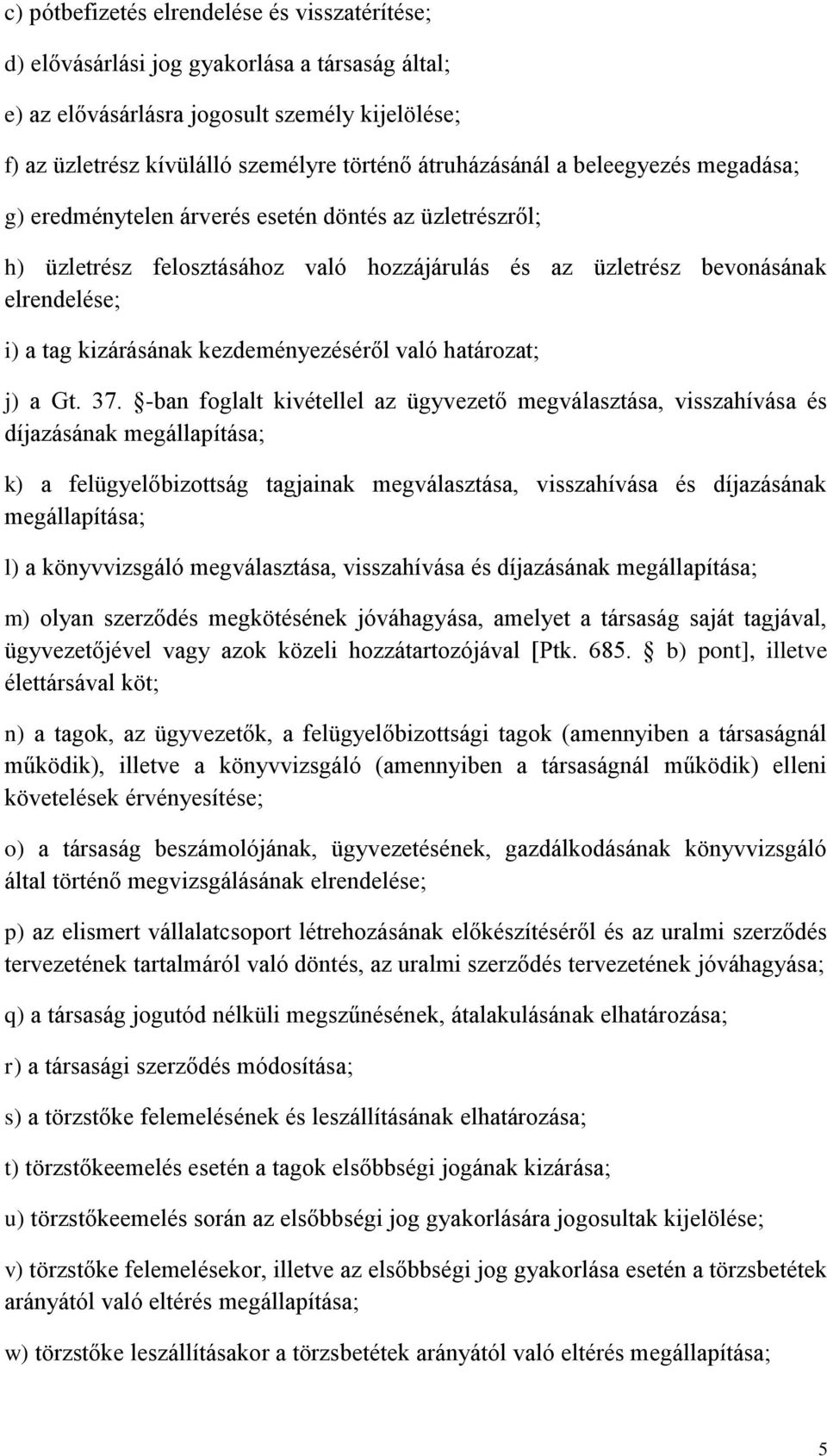 kizárásának kezdeményezéséről való határozat; j) a Gt. 37.