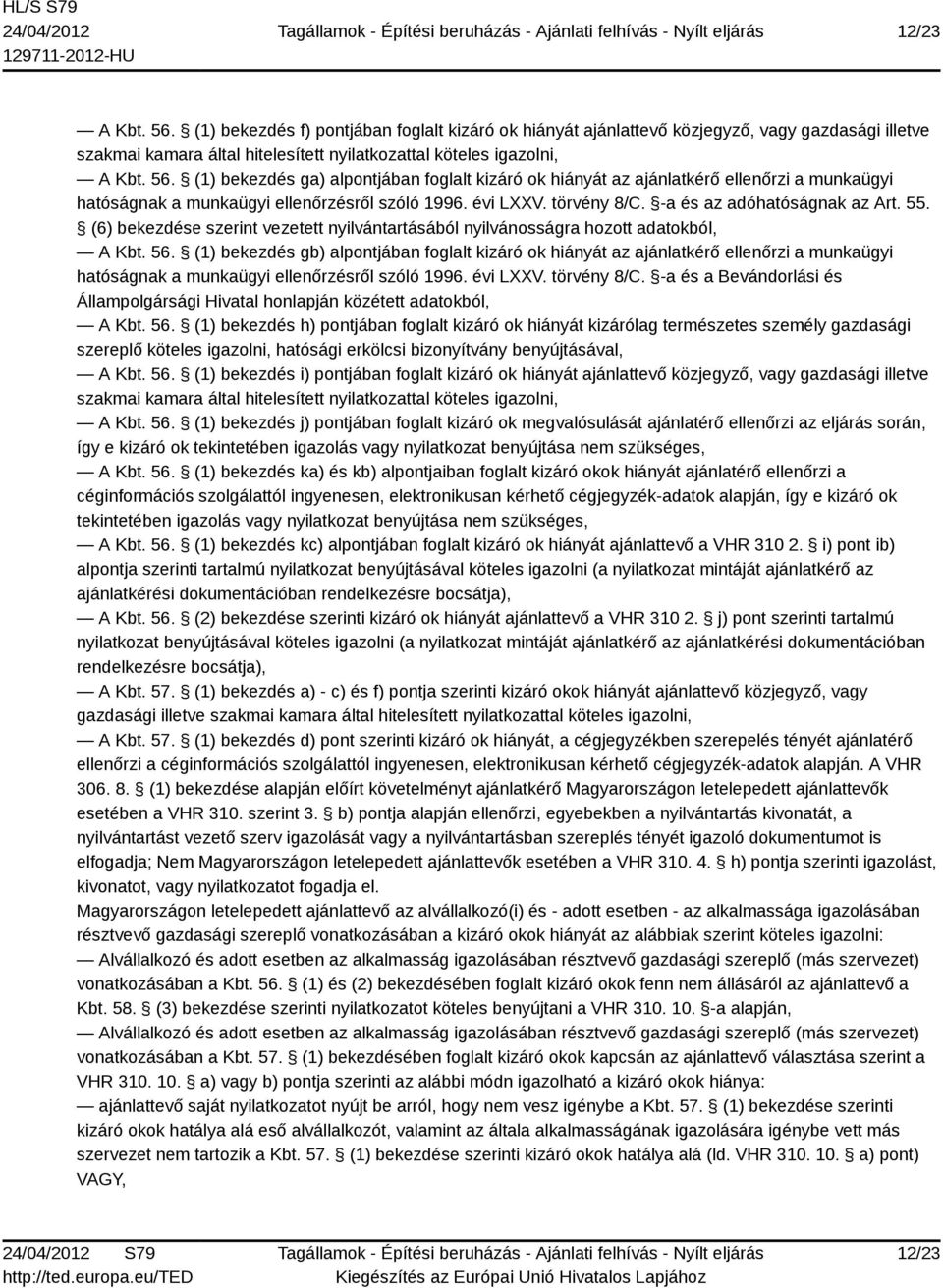 (1) bekezdés gb) alpontjában foglalt kizáró ok hiányát az ajánlatkérő ellenőrzi a munkaügyi hatóságnak a munkaügyi ellenőrzésről szóló 1996. évi LXXV. törvény 8/C.