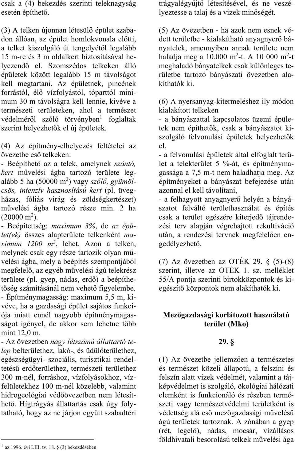 Szomszédos telkeken álló épületek között legalább 15 m távolságot kell megtartani.