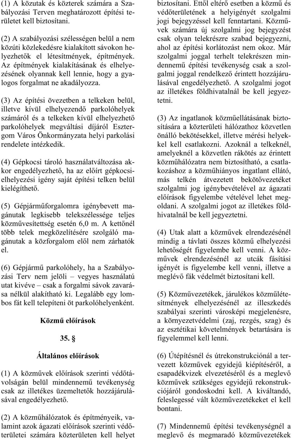 Az építmények kialakításának és elhelyezésének olyannak kell lennie, hogy a gyalogos forgalmat ne akadályozza.