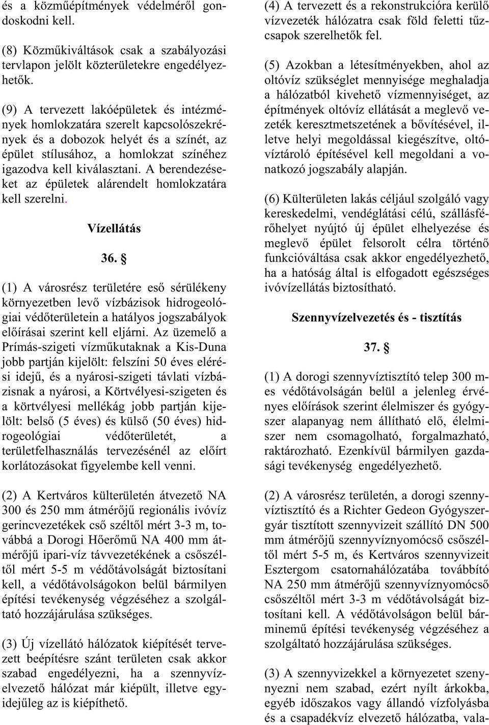 A berendezéseket az épületek alárendelt homlokzatára kell szerelni. Vízellátás 36.