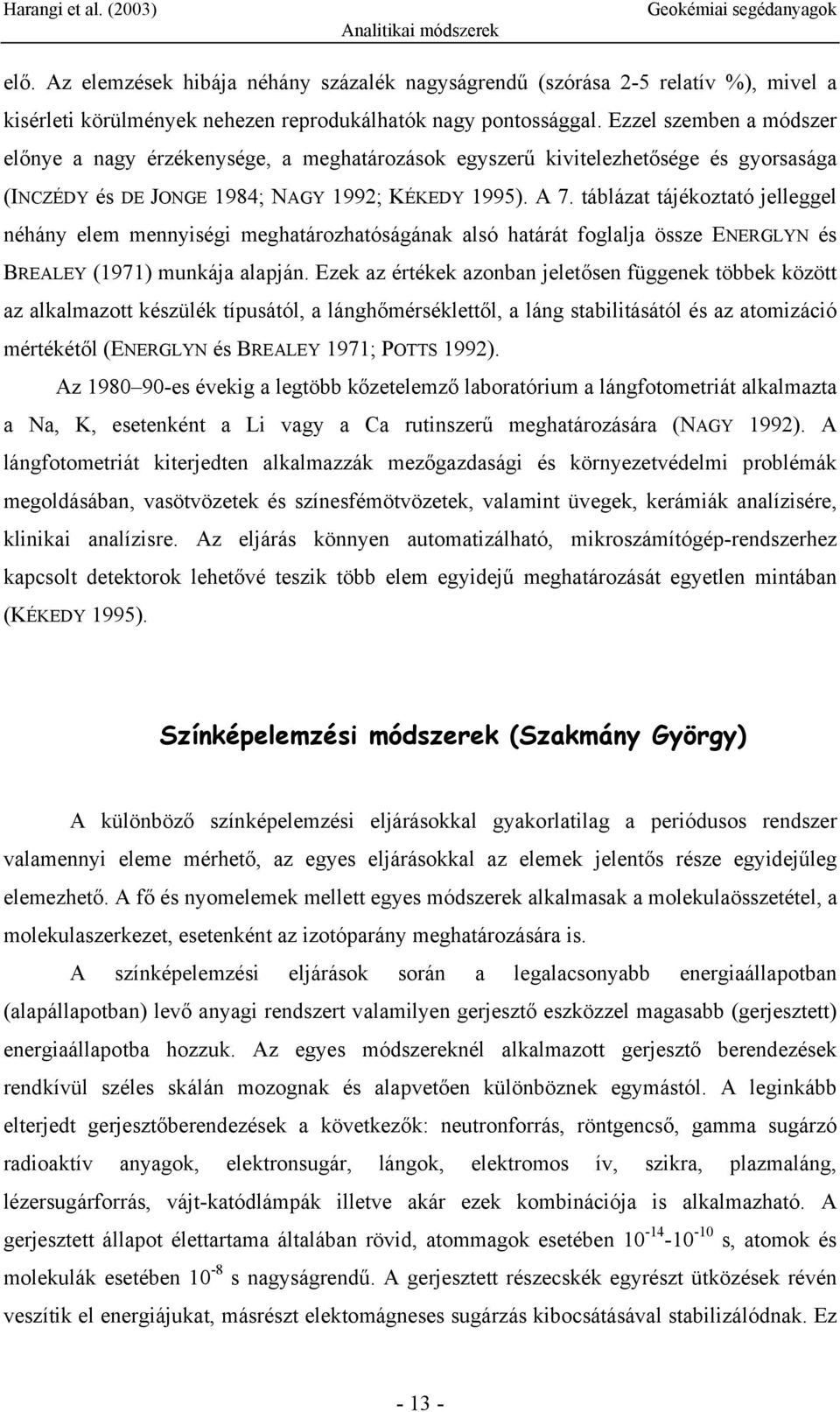 táblázat tájékoztató jelleggel néhány elem mennyiségi meghatározhatóságának alsó határát foglalja össze ENERGLYN és BREALEY (1971) munkája alapján.