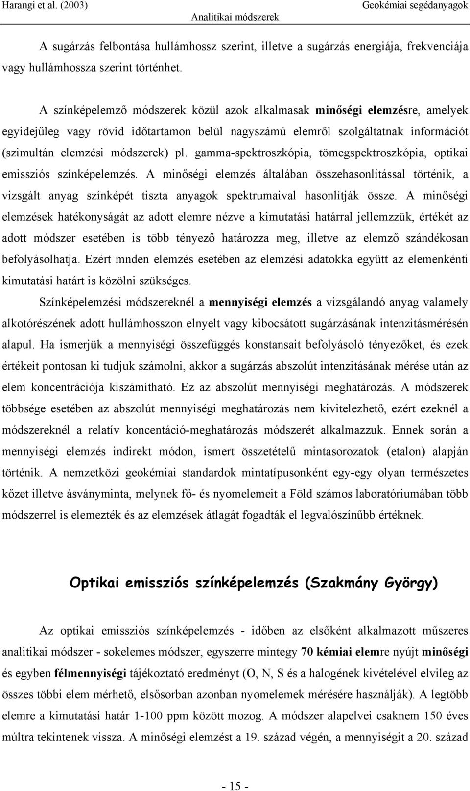 gamma-spektroszkópia, tömegspektroszkópia, optikai emissziós színképelemzés.