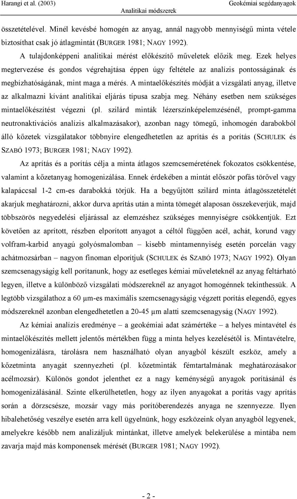 Ezek helyes megtervezése és gondos végrehajtása éppen úgy feltétele az analízis pontosságának és megbízhatóságának, mint maga a mérés.