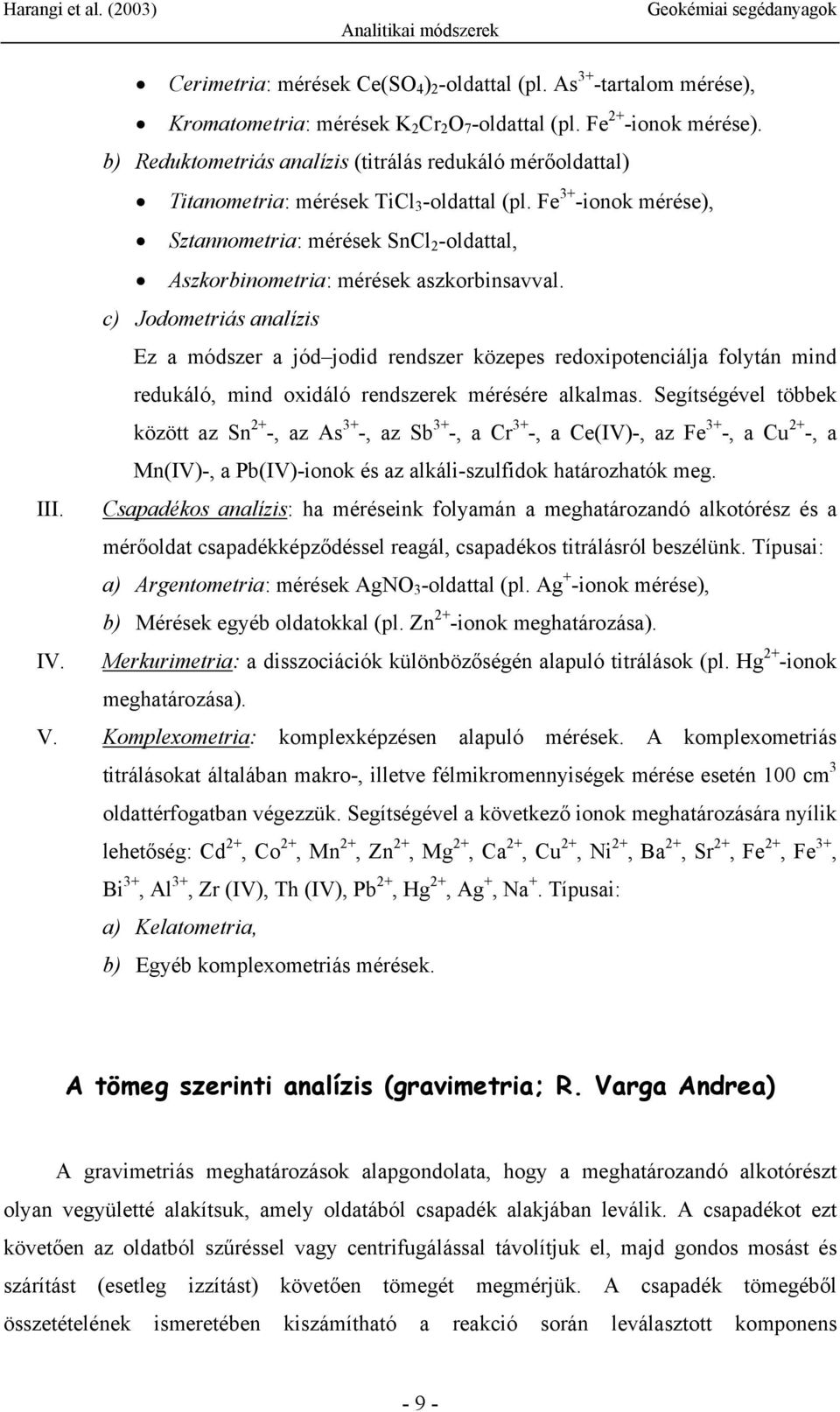 Fe 3+ -ionok mérése), Sztannometria: mérések SnCl 2 -oldattal, Aszkorbinometria: mérések aszkorbinsavval.