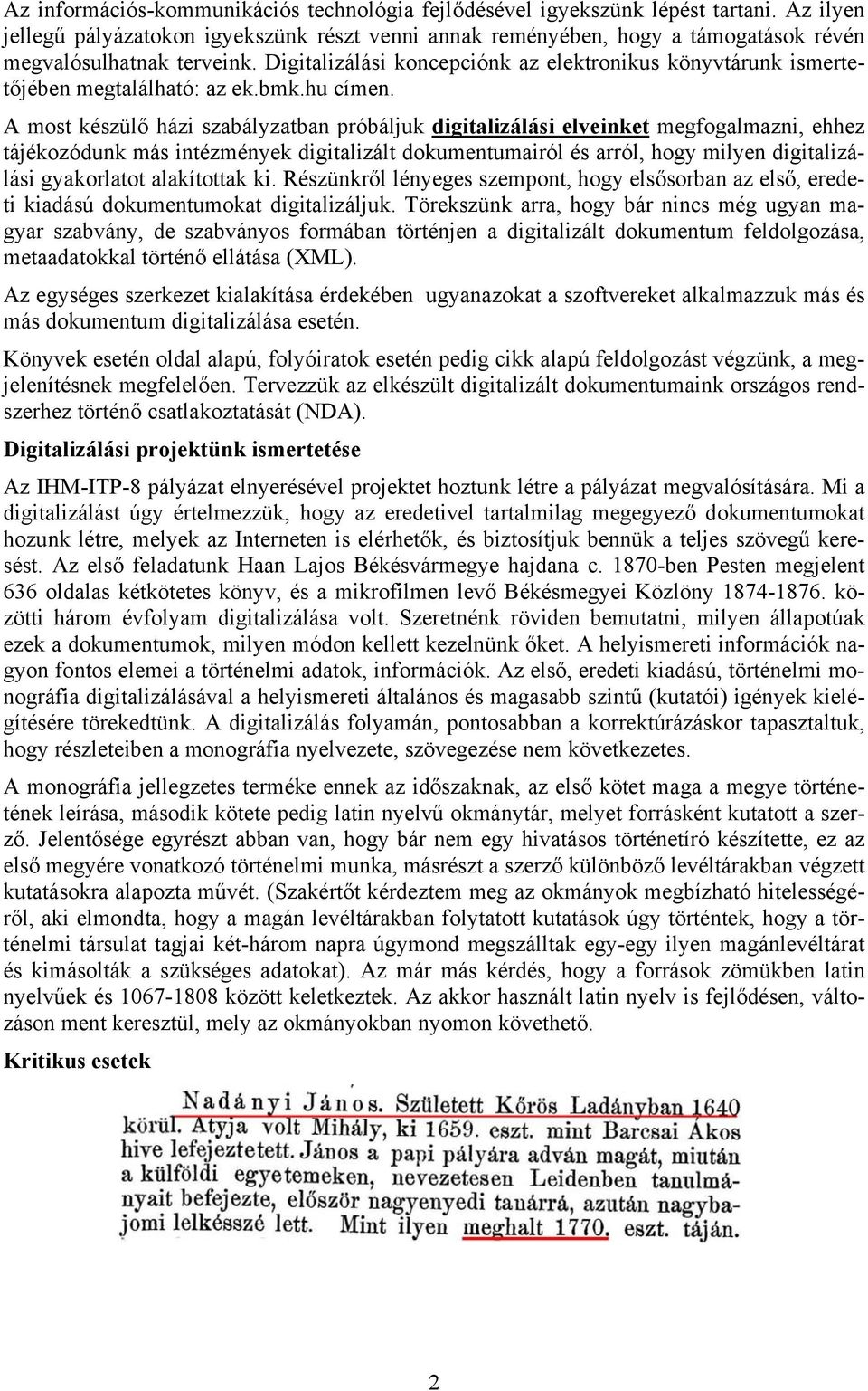 Digitalizálási koncepciónk az elektronikus könyvtárunk ismertetőjében megtalálható: az ek.bmk.hu címen.