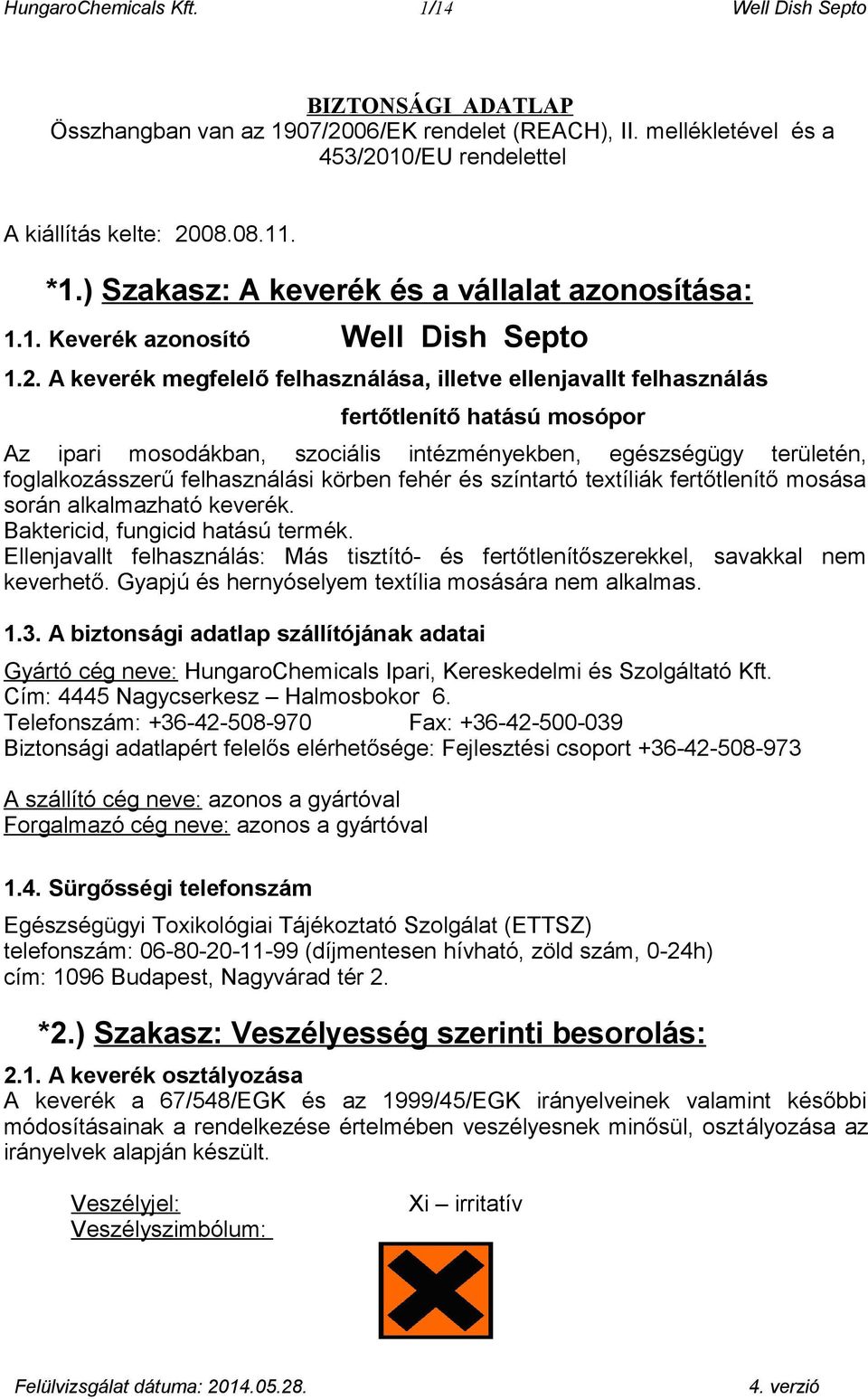 A keverék megfelelő felhasználása, illetve ellenjavallt felhasználás fertőtlenítő hatású mosópor Az ipari mosodákban, szociális intézményekben, egészségügy területén, foglalkozásszerű felhasználási