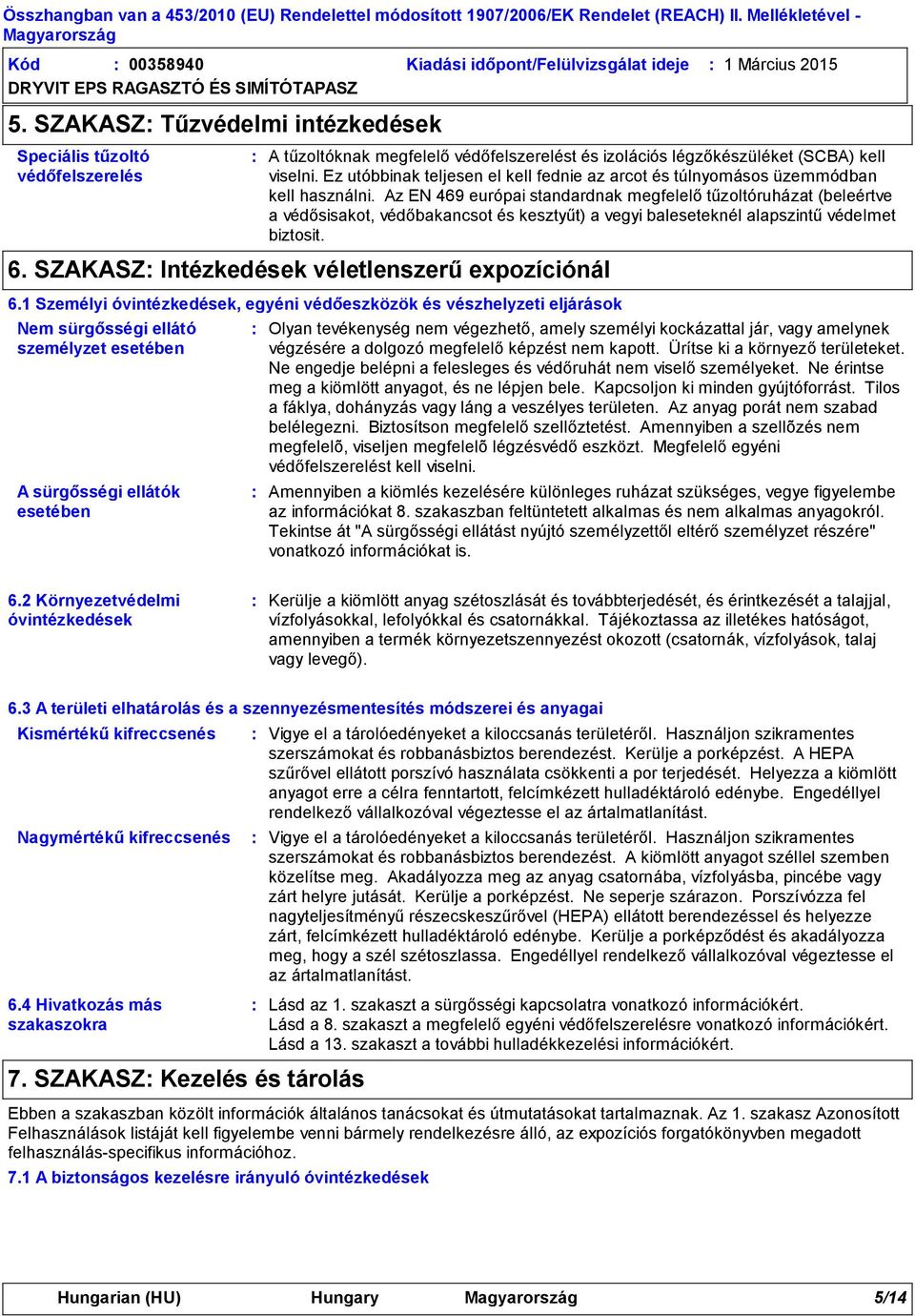 Ez utóbbinak teljesen el kell fednie az arcot és túlnyomásos üzemmódban kell használni.