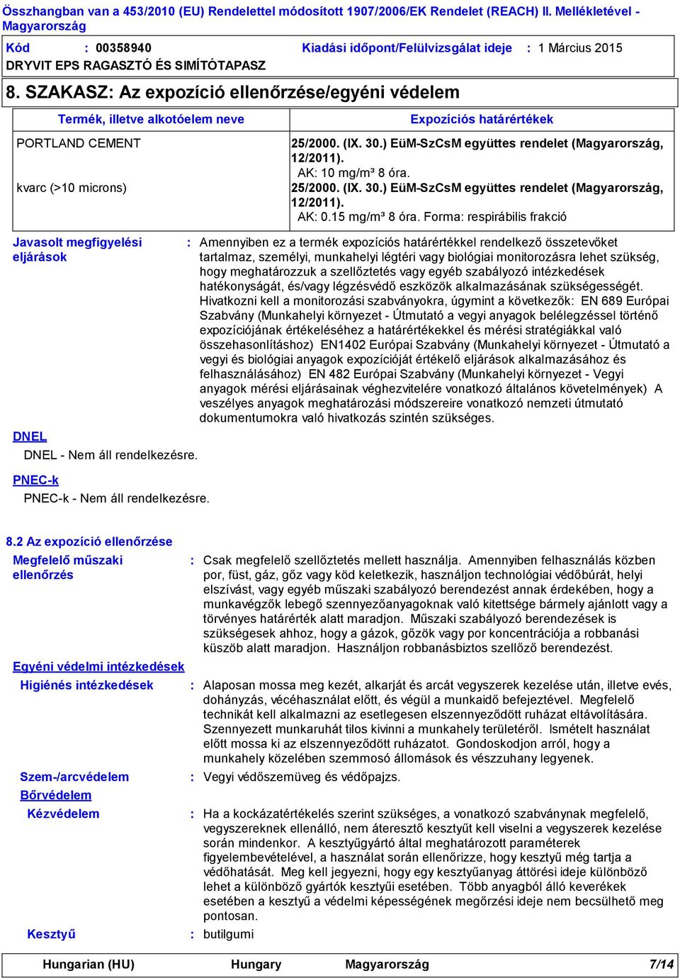 25/2000. (IX. 30.) EüMSzCsM együttes rendelet (, 12/2011). AK 10 mg/m³ 8 óra. 25/2000. (IX. 30.) EüMSzCsM együttes rendelet (, 12/2011). AK 0.15 mg/m³ 8 óra.