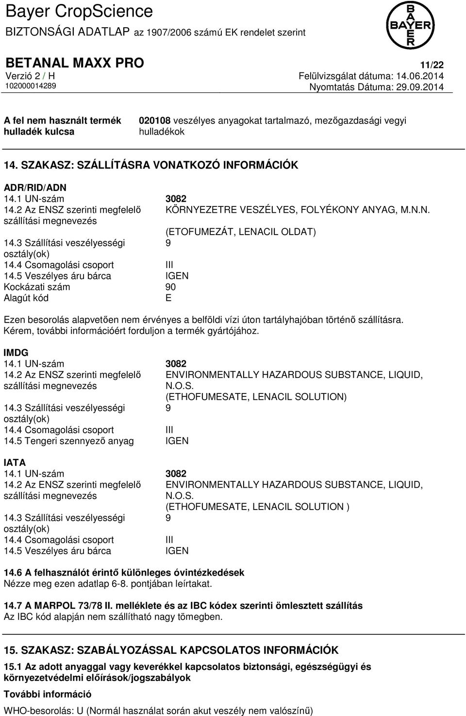 2 Az ENSZ szerinti megfelelő KÖRNYEZETRE VESZÉLYES, FOLYÉKONY ANYAG, M.N.N. szállítási megnevezés (ETOFUMEZÁT, LENACIL OLDAT) 14.3 Szállítási veszélyességi 9 osztály(ok) 14.