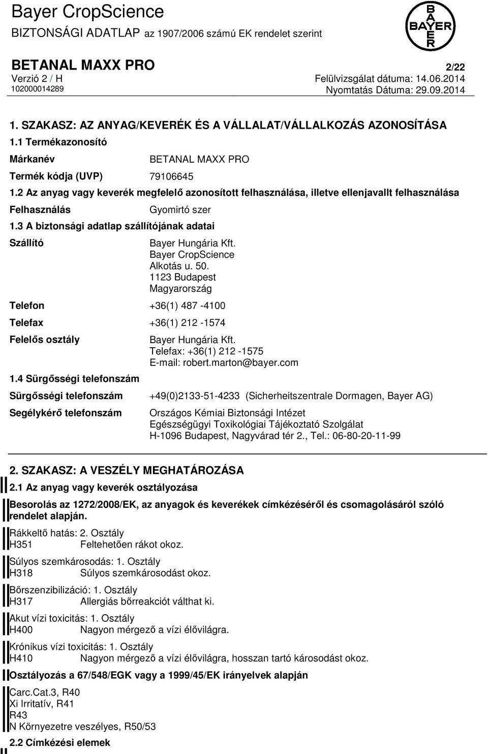 3 A biztonsági adatlap szállítójának adatai Szállító Bayer Hungária Kft. Bayer CropScience Alkotás u. 50. 1123 Budapest Magyarország Telefon +36(1) 487-4100 Telefax +36(1) 212-1574 Felelős osztály 1.