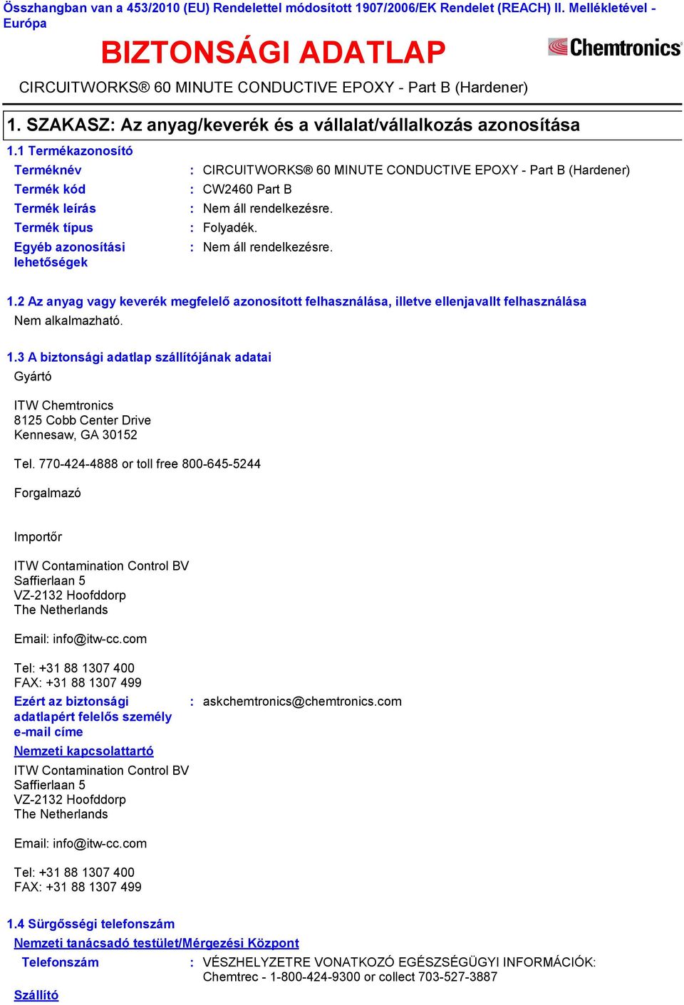 1.3 A biztonsági adatlap szállítójának adatai Gyártó ITW Chemtronics 8125 Cobb Center Drive Kennesaw, GA 30152 Tel.