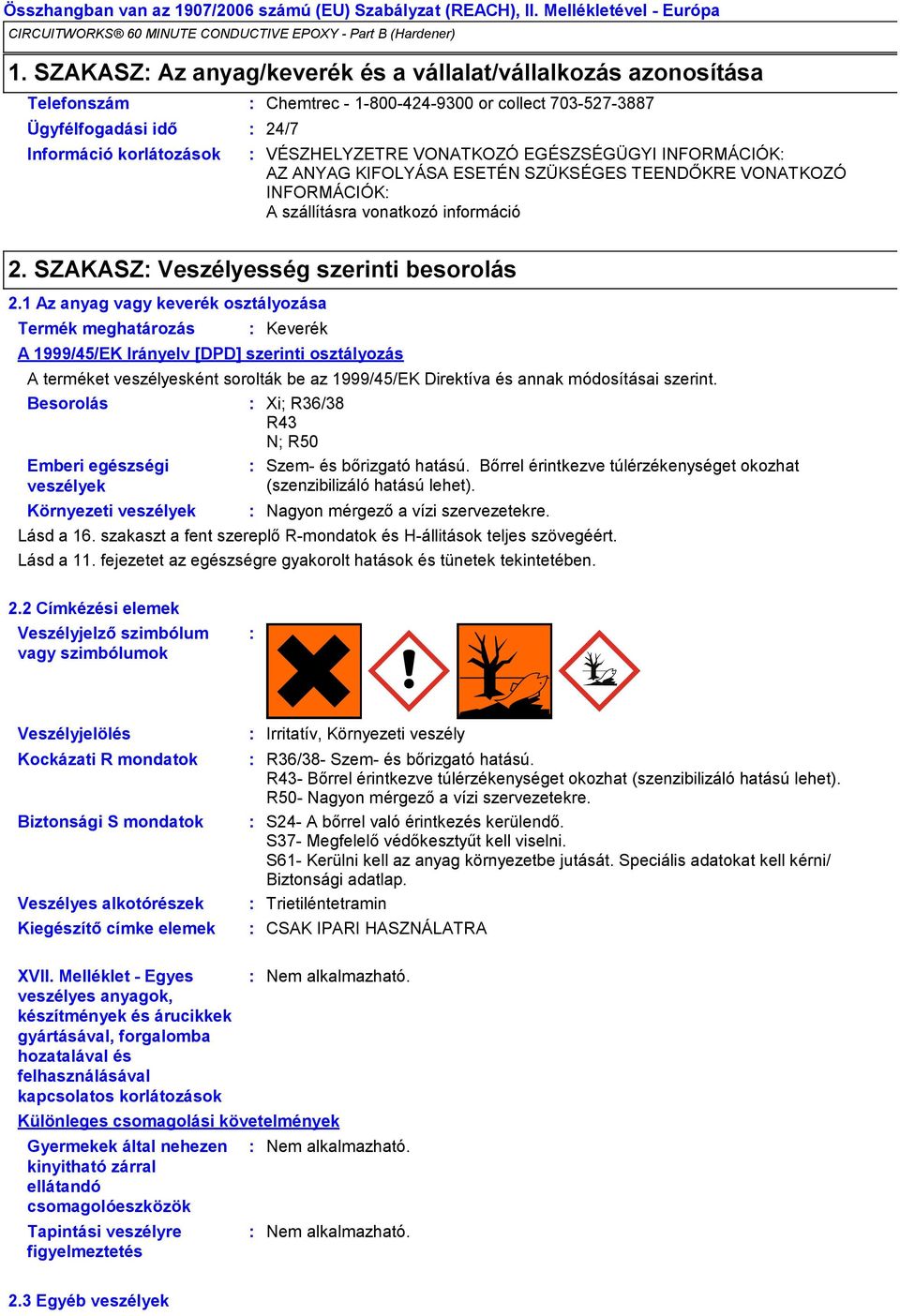 1 Az anyag vagy keverék osztályozása Termék meghatározás Besorolás Xi; R36/38 R43 N; R50 Emberi egészségi veszélyek Szem és bőrizgató hatású.