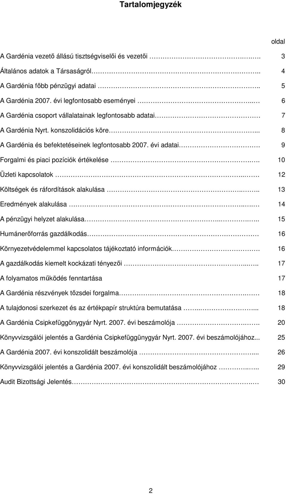 9 Forgalmi és piaci pozíciók értékelése.. 10 Üzleti kapcsolatok... 12 Költségek és ráfordítások alakulása.... 13 Eredmények alakulása... 14 A pénzügyi helyzet alakulása.