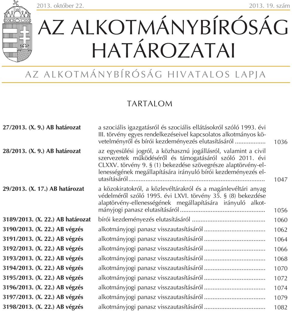 .. 1036 28/2013. (X. 9.) AB határozat az egyesülési jogról, a közhasznú jogállásról, valamint a civil szervezetek mûködésérõl és támogatásáról szóló 2011. évi CLXXV. törvény 9.