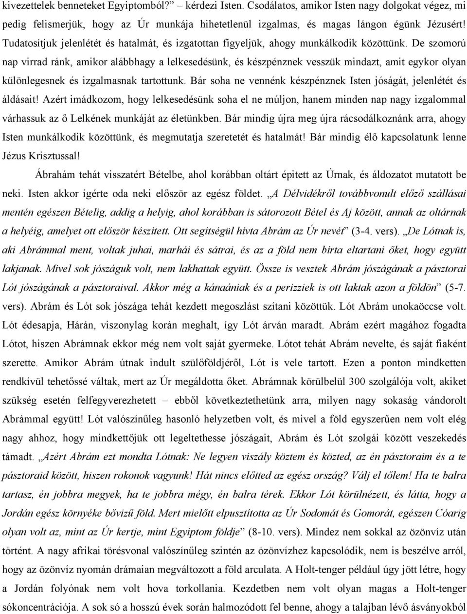 De szomorú nap virrad ránk, amikor alábbhagy a lelkesedésünk, és készpénznek vesszük mindazt, amit egykor olyan különlegesnek és izgalmasnak tartottunk.