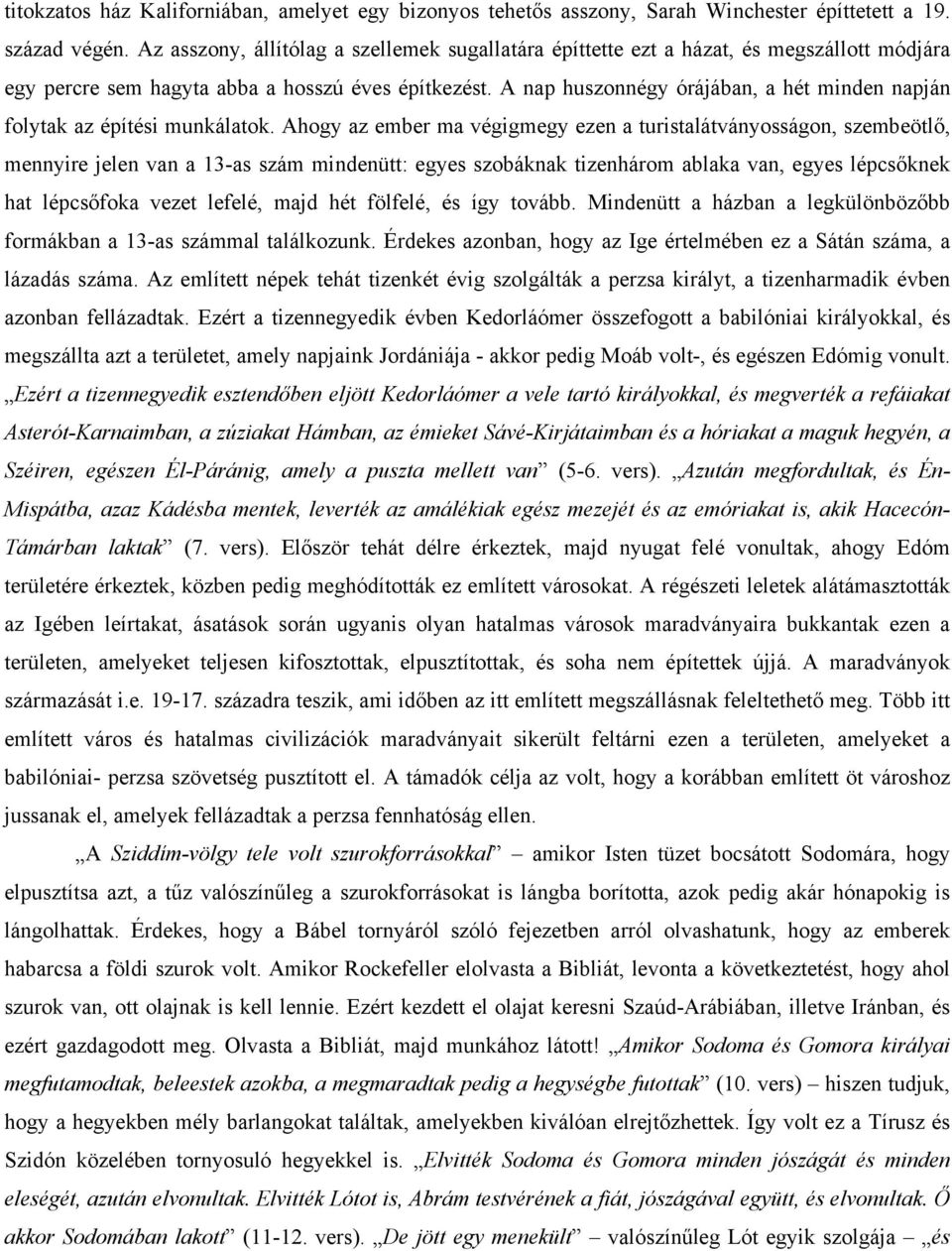 A nap huszonnégy órájában, a hét minden napján folytak az építési munkálatok.