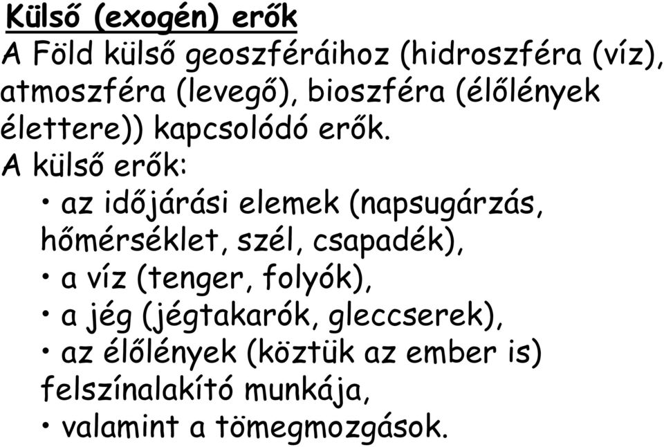 A külső erők: az időjárási elemek (napsugárzás, hőmérséklet, szél, csapadék), a víz