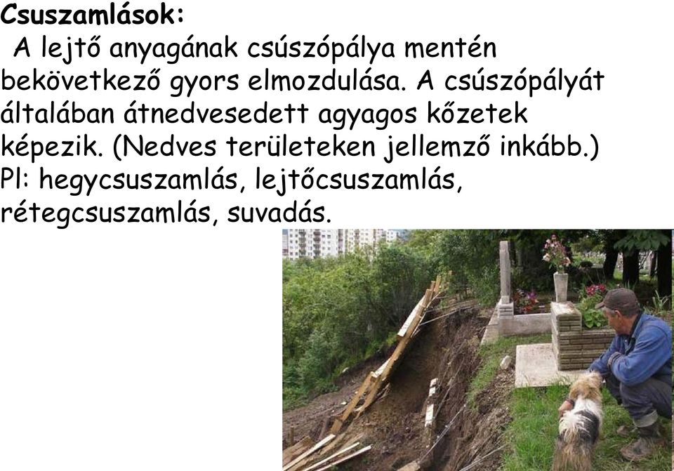 A csúszópályát általában átnedvesedett agyagos kőzetek