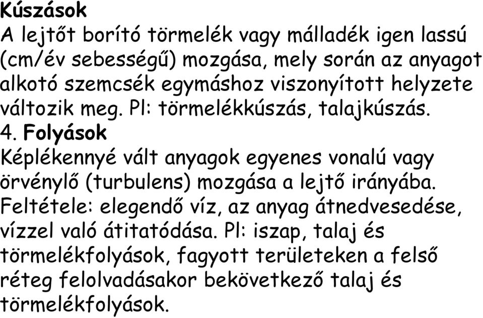 Folyások Képlékennyé vált anyagok egyenes vonalú vagy örvénylő (turbulens) mozgása a lejtő irányába.