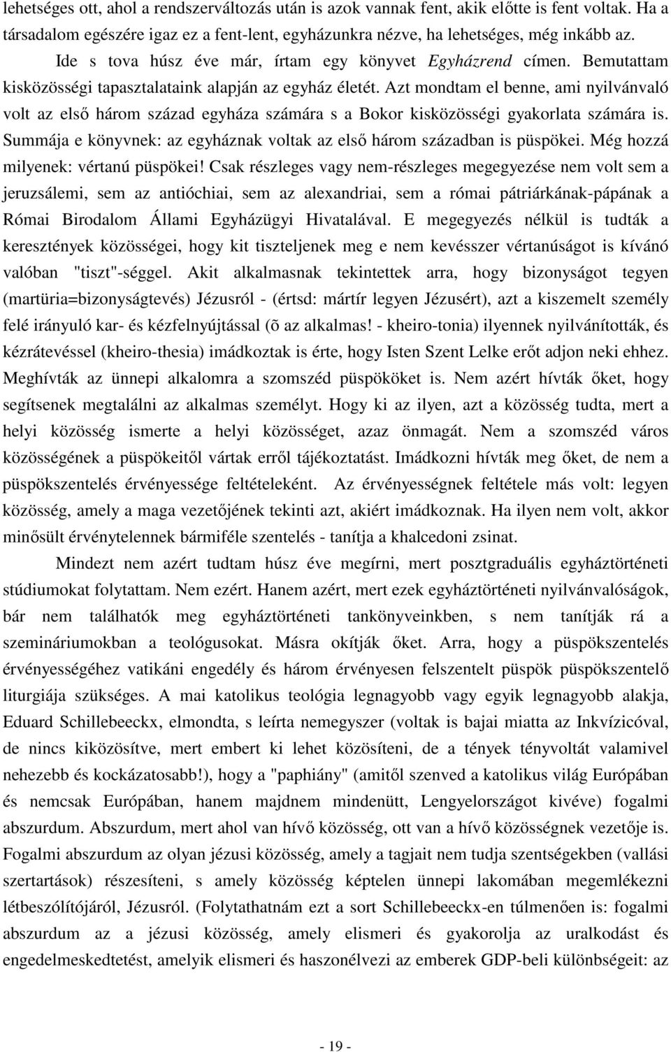 Azt mondtam el benne, ami nyilvánvaló volt az első három század egyháza számára s a Bokor kisközösségi gyakorlata számára is.