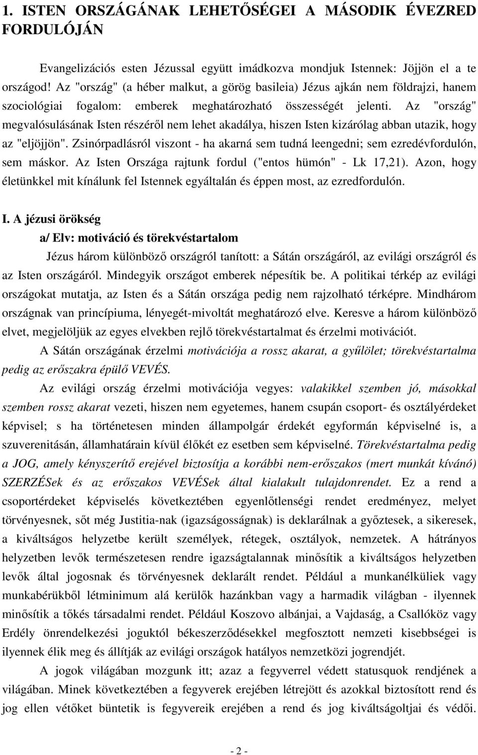 Az "ország" megvalósulásának Isten részéről nem lehet akadálya, hiszen Isten kizárólag abban utazik, hogy az "eljöjjön".