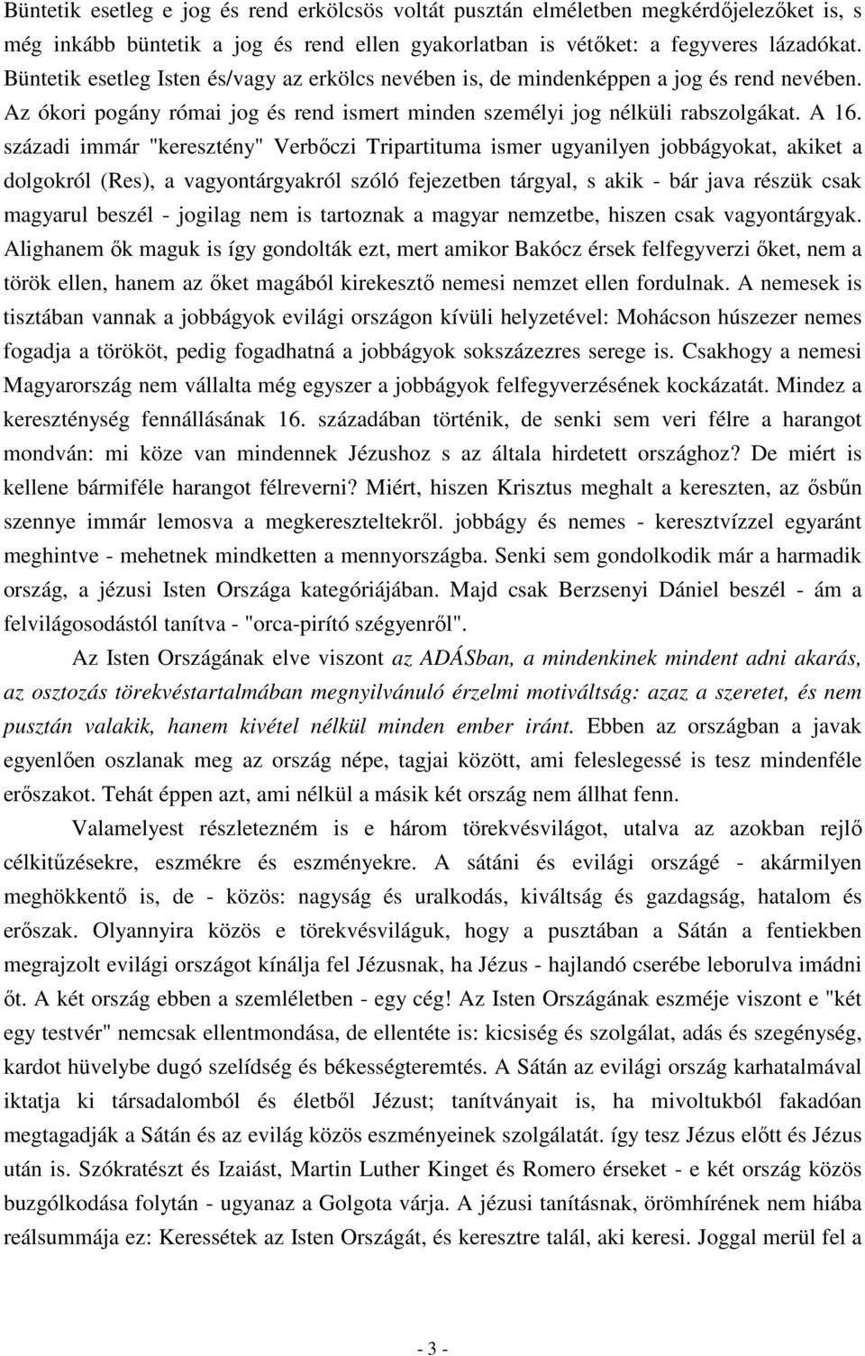 századi immár "keresztény" Verbőczi Tripartituma ismer ugyanilyen jobbágyokat, akiket a dolgokról (Res), a vagyontárgyakról szóló fejezetben tárgyal, s akik - bár java részük csak magyarul beszél -