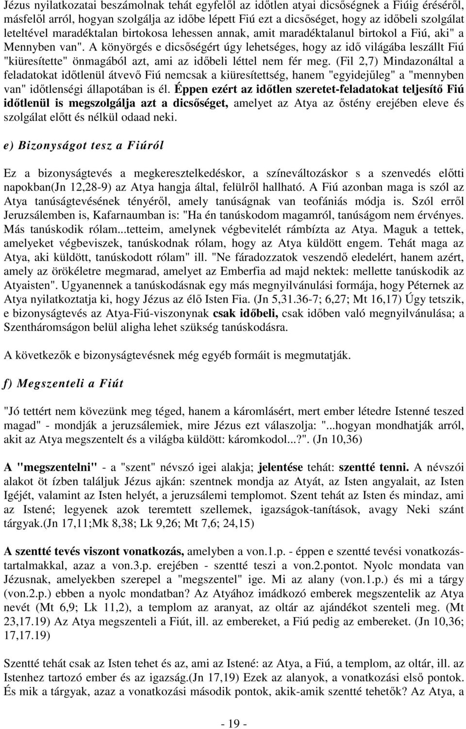 A könyörgés e dicsőségért úgy lehetséges, hogy az idő világába leszállt Fiú "kiüresítette" önmagából azt, ami az időbeli léttel nem fér meg.