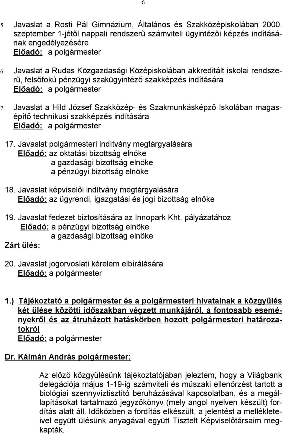 Javaslat a Hild József Szakközép- és Szakmunkásképző Iskolában magasépítő technikusi szakképzés indítására Előadó: a polgármester 17.