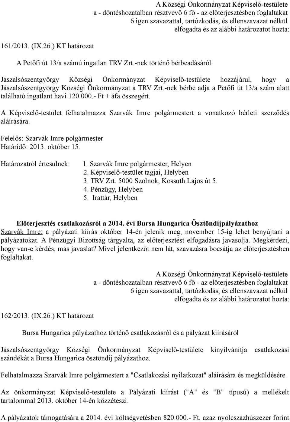 -nek bérbe adja a Petőfi út 13/a szám alatt található ingatlant havi 120.000.- Ft + áfa összegért.