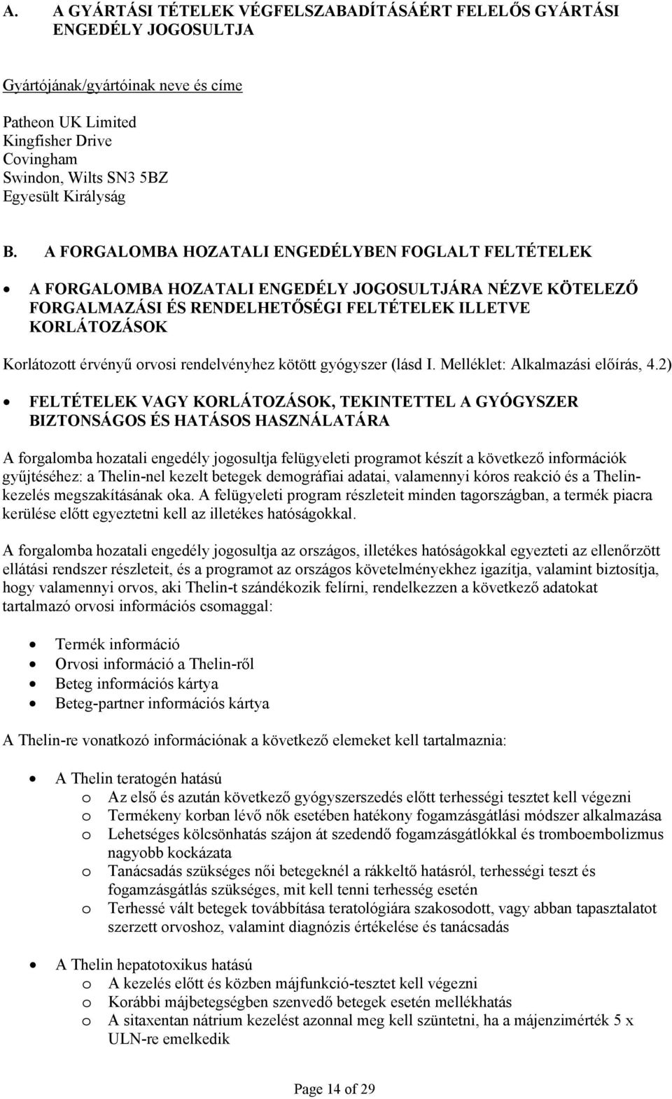 A FORGALOMBA HOZATALI ENGEDÉLYBEN FOGLALT FELTÉTELEK A FORGALOMBA HOZATALI ENGEDÉLY JOGOSULTJÁRA NÉZVE KÖTELEZŐ FORGALMAZÁSI ÉS RENDELHETŐSÉGI FELTÉTELEK ILLETVE KORLÁTOZÁSOK Korlátozott érvényű