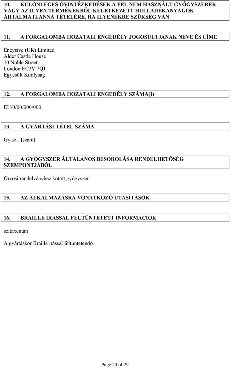 A FORGALOMBA HOZATALI ENGEDÉLY SZÁMA(I) EU/0/00/000/000 13. A GYÁRTÁSI TÉTEL SZÁMA Gy.sz.: {szám} 14.