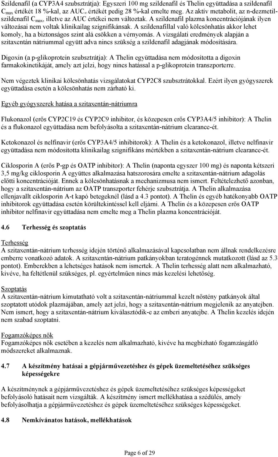 A szildenafillal való kölcsönhatás akkor lehet komoly, ha a biztonságos szint alá csökken a vérnyomás.