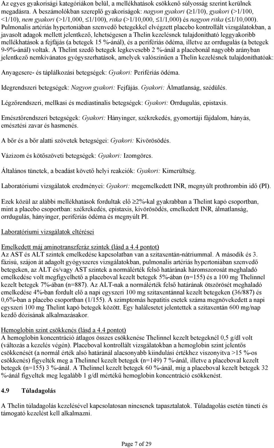 Pulmonalis artériás hypertoniában szenvedő betegekkel elvégzett placebo kontrollált vizsgálatokban, a javasolt adagok mellett jelentkező, lehetségesen a Thelin kezelésnek tulajdonítható leggyakoribb