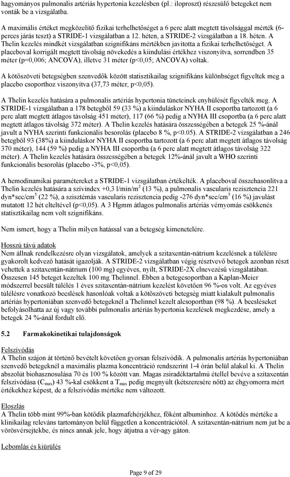 a STRIDE-2 vizsgálatban a 18. héten. A Thelin kezelés mindkét vizsgálatban szignifikáns mértékben javította a fizikai terhelhetőséget.