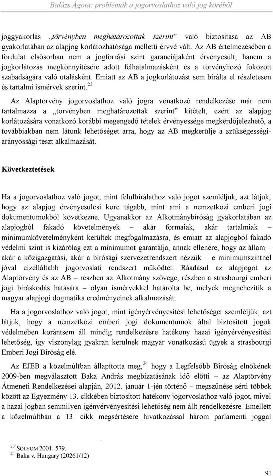 utalásként. Emiatt az AB a jogkorlátozást sem bírálta el részletesen és tartalmi ismérvek szerint.