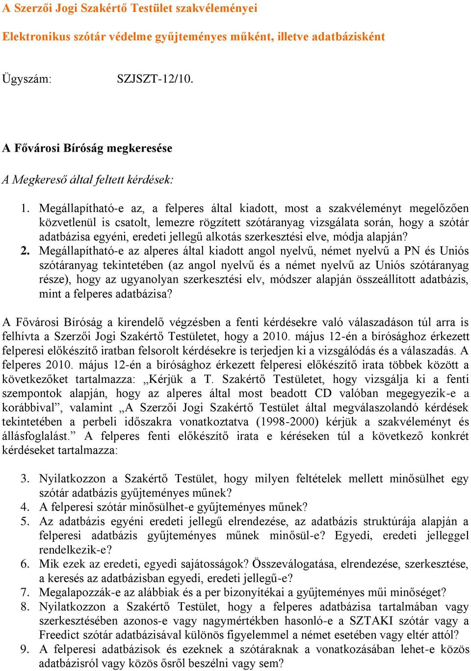 Megállapítható-e az, a felperes által kiadott, most a szakvéleményt megelőzően közvetlenül is csatolt, lemezre rögzített szótáranyag vizsgálata során, hogy a szótár adatbázisa egyéni, eredeti jellegű